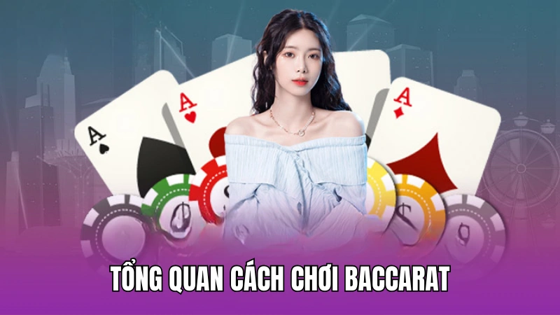 Tổng quan cách chơi Baccarat