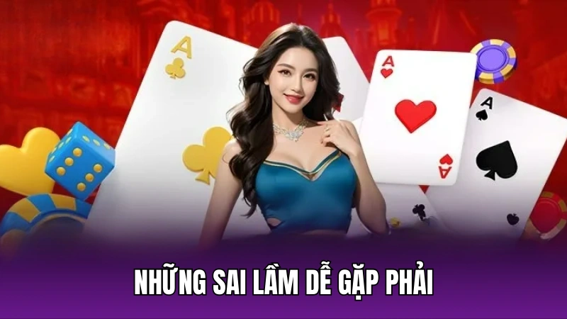 Những sai lầm dễ gặp phải