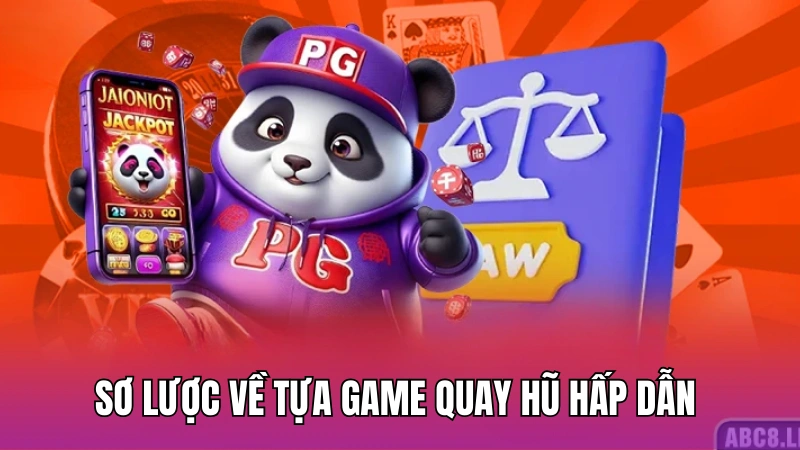 Sơ lược về tựa game quay hũ hấp dẫn