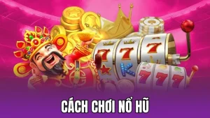 Cách Chơi Nổ Hũ