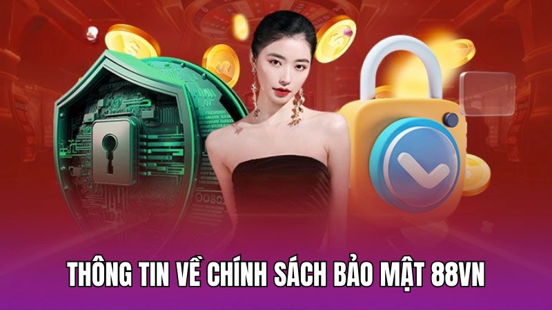 Thông tin chung về chính sách bảo mật 88vn