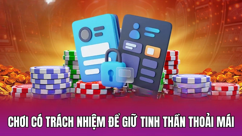 Chơi có trách nhiệm để giữ tinh thần thoải mái