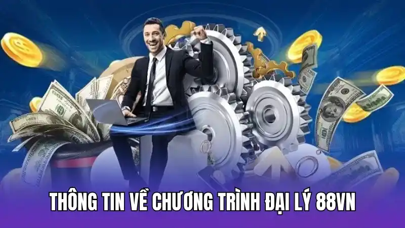 Một vài thông tin về chương trình đại lý 88vn