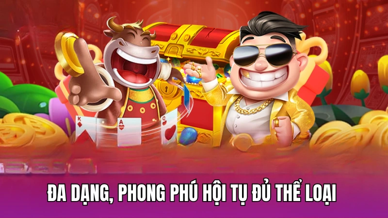 Đa dạng, phong phú hội tụ đủ thể loại
