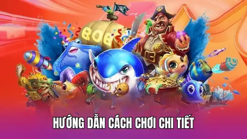 Hướng dẫn cách chơi chi tiết
